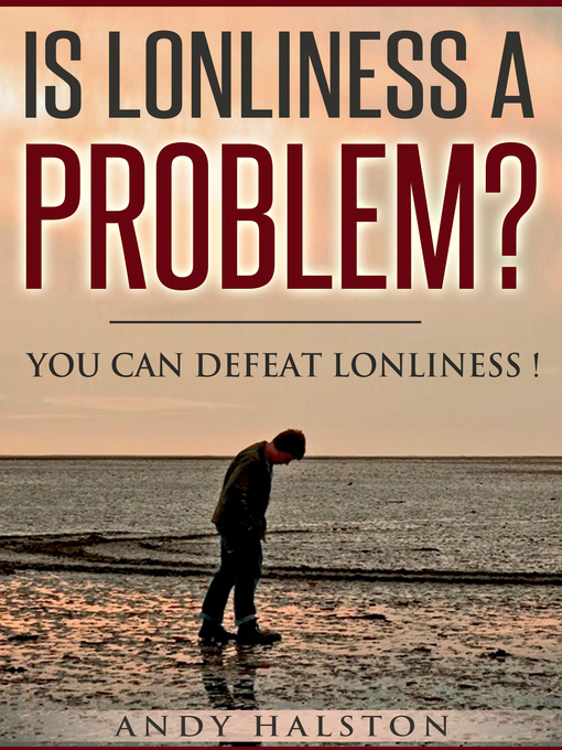 Title details for Is Lonliness a Problem? You Can Defeat Lonliness by Andy Halston - Available